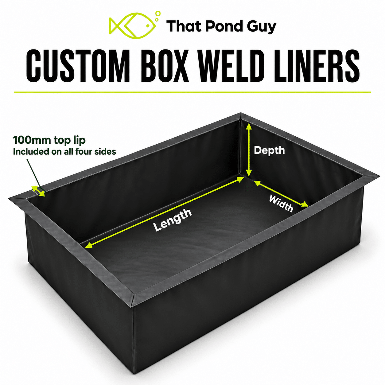 Custom box weld pond liner illustration showing internal length, width, depth and the included 100mm top lip